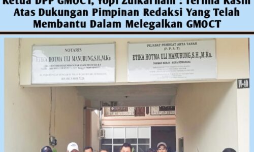 Ketua DPP GMOCT, Yopi Zulkarnain : Terima Kasih Atas Dukungan Pimpinan Redaksi Yang Telah Membantu Dalam Melegalkan GMOCT 6