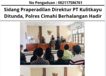 Sidang Praperadilan Direktur PT Kulitkayu Bandung Ditunda, Polres Cimahi Berhalangan Hadir 19