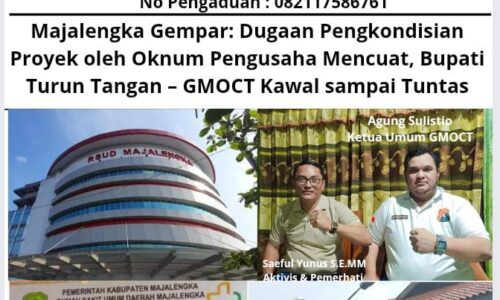 Majalengka Gempar: Dugaan Pengkondisian Proyek oleh Oknum Pengusaha Mencuat, Bupati Turun Tangan – GMOCT Kawal sampai Tuntas 2