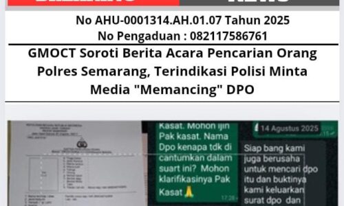 GMOCT Soroti Berita Acara Pencarian Orang Polres Semarang, Terindikasi Polisi Minta Media "Memancing" DPO 5
