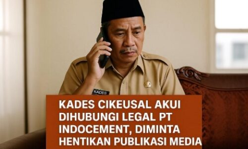 Kades Cikeusal Akui Dihubungi Legal PT Indocement, Diminta Hentikan Publikasi Media 4