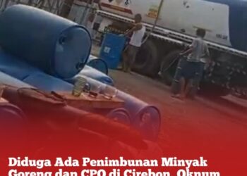 Diduga Ada Penimbunan Minyak Goreng dan CPO di Cirebon, Oknum Aparat Diduga Terlibat: LPK-RI Desak APH Segera Bertindak 19