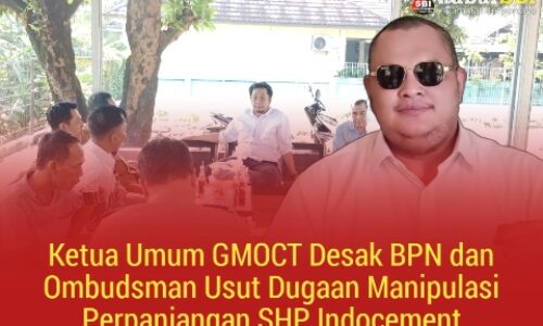Ketua Umum GMOCT Desak BPN dan Ombudsman Usut Dugaan Manipulasi Perpanjangan SHP Indocement 3