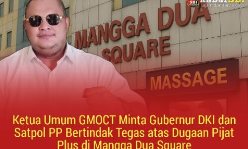Ketua Umum GMOCT Minta Gubernur DKI dan Satpol PP Bertindak Tegas atas Dugaan Pijat Plus di Mangga Dua Square 4