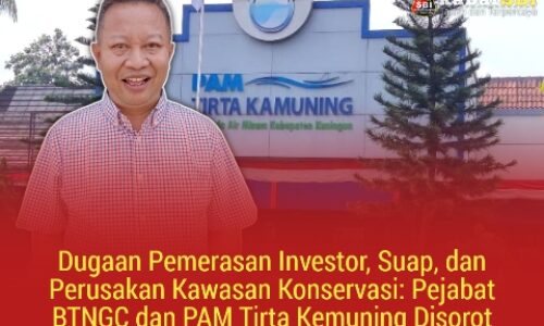Dugaan Pemerasan Investor, Suap, dan Perusakan Kawasan Konservasi: Pejabat BTNGC dan PAM Tirta Kemuning Disorot 4