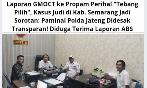 Laporan GMOCT ke Propam Perihal "Tebang Pilih", Kasus Judi di Kab. Semarang Jadi Sorotan: Paminal Polda Jateng Didesak Transparan! Diduga Terima Laporan ABS 5