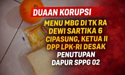 Dugaan Korupsi Menu MBG Di TK RA Dewi Sartika 6 Cipasung, Ketua II DPP LPK-RI Desak Penutupan Dapur SPPG 02 2