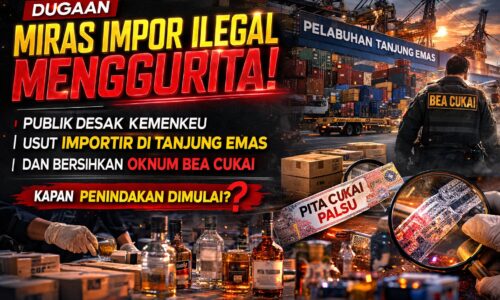 Dugaan Miras Impor Ilegal Menggurita, Publik Desak Kemenkeu Usut Importir di Tanjung Emas dan Oknum Bea Cukai 3
