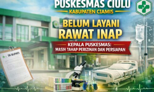 Puskesmas Ciulu Belum Layani Rawat Inap, Kepala Puskesmas: Masih Tahap Perizinan dan Persiapan 2