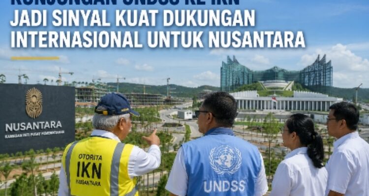 Kunjungan UNDSS ke IKN Jadi Sinyal Kuat Dukungan Internasional untuk Nusantara 2