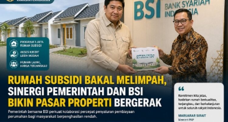 Rumah Subsidi Bakal Melimpah, Sinergi Pemerintah dan BSI Bikin Pasar Properti Bergerak 1
