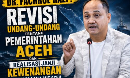 Dr. Fachrul Razi: Revisi Undang-Undang Tentang Pemerintahan Aceh Dan Realisasi Janji Kewenangan Pengelolaan Laut Aceh Hingga 200 Mil Laut 6