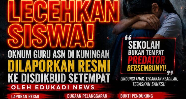 Dugaan Pelecehan terhadap Siswa, Oknum Guru ASN SMP Negeri di Kuningan Resmi Dilaporkan ke Disdikbud; Edukadi News Desak Pemeriksaan Menyeluruh 2