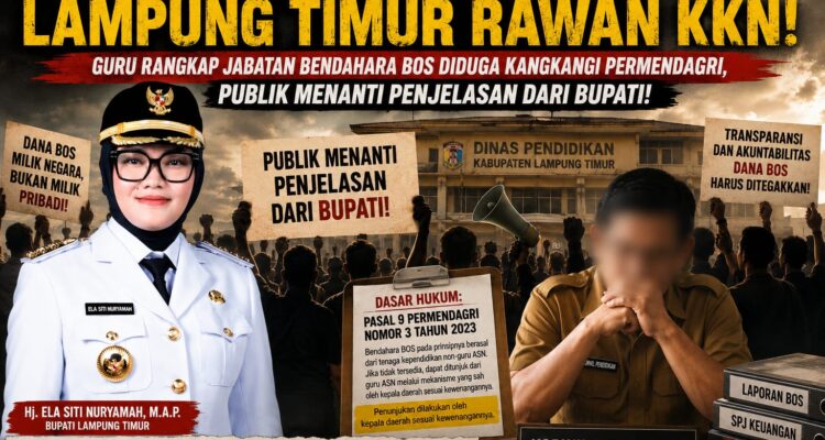 Kangkangi Permendagri! Dunia Pendidikan Lampung Timur Rawan KKN? Guru Rangkap Jabatan Bendahara BOS, Publik Desak Bupati Buka Suara! 3
