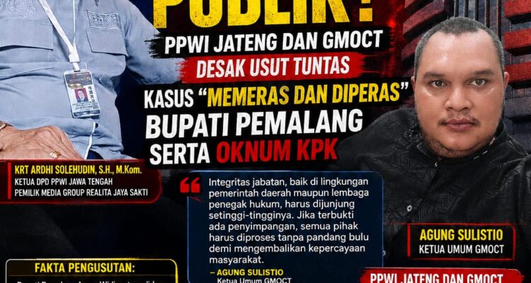 Runtuhnya Kepercayaan Publik: PPWI Jateng dan GMOCT Desak Usut Tuntas Kasus "Memeras dan Diperas" Bupati Pemalang Serta Oknum KPK 2