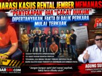 NARASI KASUS RENTAL JEMBER MEMANAS! “PENYEKAPAN” DAN “CACAT HUKUM” DIPERTANYAKAN, FAKTA DI BALIK PERKARA MULAI TERKUAK 11
