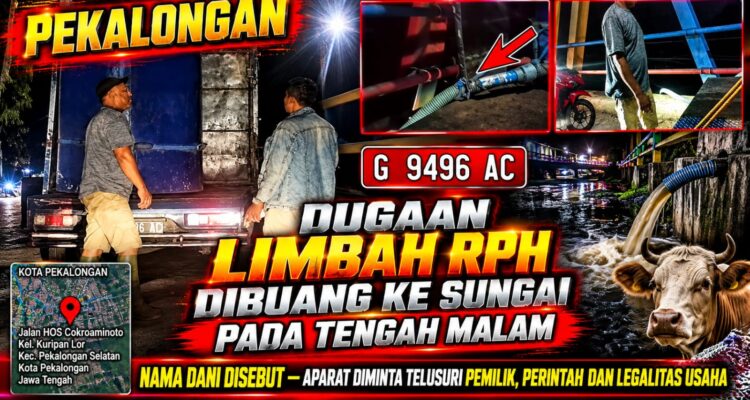 DUGAAN LIMBAH RPH DIBUANG KE SUNGAI TENGAH MALAM, NAMA DANI DISEBUT APARAT DIMINTA TELUSURI PEMILIK, PERINTAH, DAN LEGALITAS USAHA 1