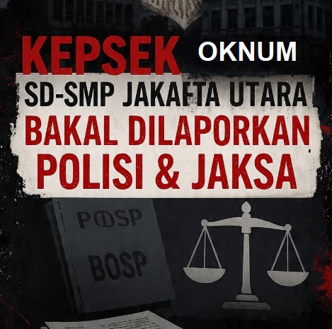 Sejumlah Kepsek SD-SMP Negeri Jakarta Utara Bakal Dilaporkan Polisi & Jaksa 1 Sejumlah Kepsek SD-SMP Negeri Jakarta Utara Bakal Dilaporkan Polisi & Jaksa 1
